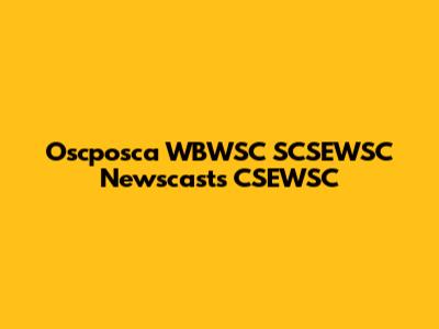 Oscposca WBWSC SCSEWSC Newscasts CSEWSC