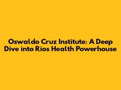 Oswaldo Cruz Institute: A Deep Dive into Rio's Health Powerhouse
