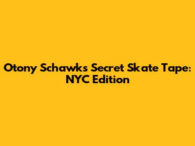 Otony Schawk's Secret Skate Tape: NYC Edition