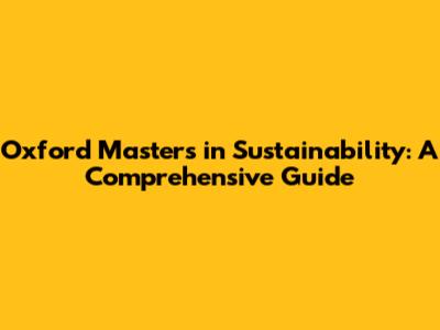 Oxford Masters in Sustainability: A Comprehensive Guide