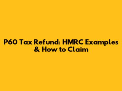 P60 Tax Refund: HMRC Examples & How to Claim