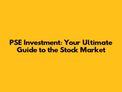 PSE Investment: Your Ultimate Guide to the Stock Market