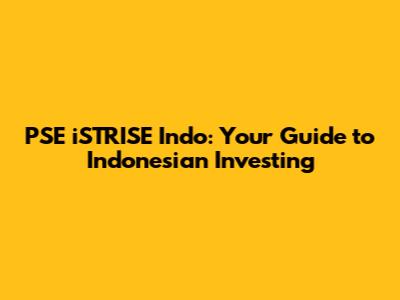 PSE iSTRISE Indo: Your Guide to Indonesian Investing