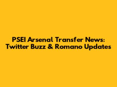 PSEI Arsenal Transfer News: Twitter Buzz & Romano Updates