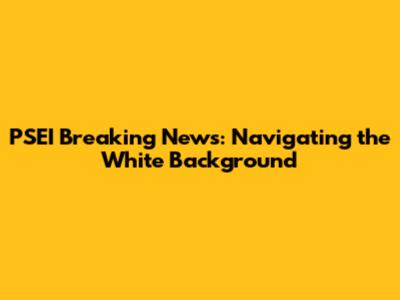 PSEI Breaking News: Navigating the White Background
