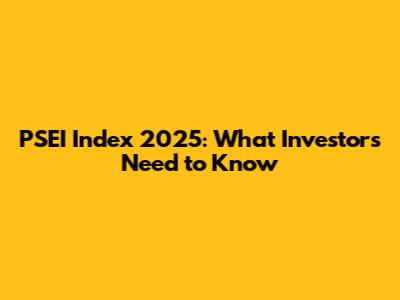 PSEI Index 2025: What Investors Need to Know