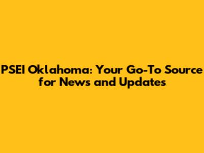 PSEI Oklahoma: Your Go-To Source for News and Updates