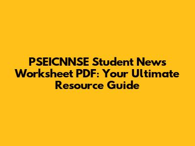 PSEICNNSE Student News Worksheet PDF: Your Ultimate Resource Guide