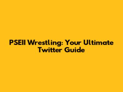 PSEII Wrestling: Your Ultimate Twitter Guide