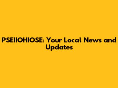 PSEIIOHIOSE: Your Local News and Updates