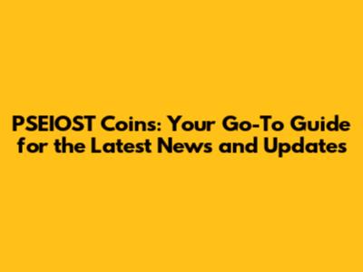PSEIOST Coins: Your Go-To Guide for the Latest News and Updates