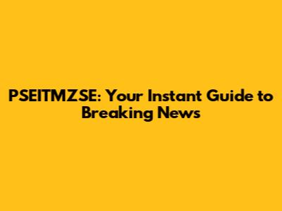 PSEITMZSE: Your Instant Guide to Breaking News