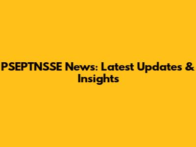 PSEPTNSSE News: Latest Updates & Insights