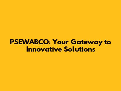 PSEWABCO: Your Gateway to Innovative Solutions