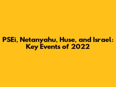 PSEi, Netanyahu, Huse, and Israel: Key Events of 2022