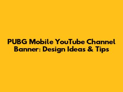 PUBG Mobile YouTube Channel Banner: Design Ideas & Tips