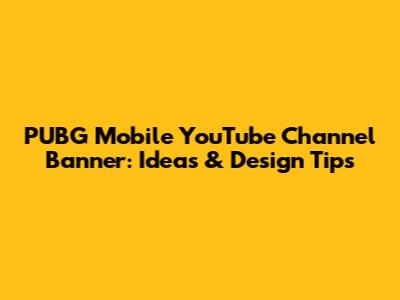 PUBG Mobile YouTube Channel Banner: Ideas & Design Tips