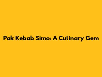 Pak Kebab Simo: A Culinary Gem