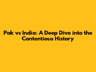 Pak vs India: A Deep Dive into the Contentious History