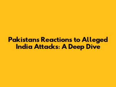 Pakistan's Reactions to Alleged India Attacks: A Deep Dive