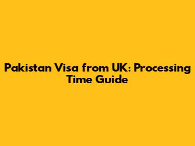 Pakistan Visa from UK: Processing Time Guide