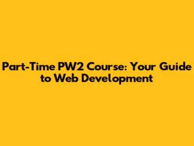 Part-Time PW2 Course: Your Guide to Web Development