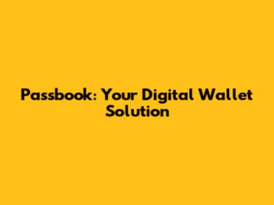 Passbook: Your Digital Wallet Solution