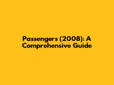 Passengers (2008): A Comprehensive Guide