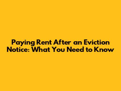 Paying Rent After an Eviction Notice: What You Need to Know