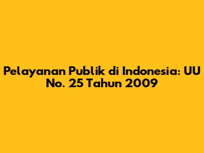 Pelayanan Publik di Indonesia: UU No. 25 Tahun 2009