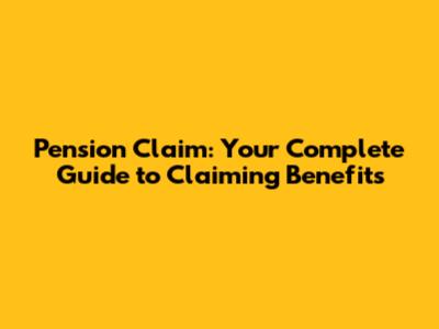Pension Claim: Your Complete Guide to Claiming Benefits