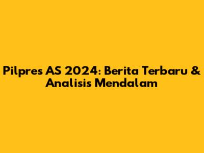 Pilpres AS 2024: Berita Terbaru & Analisis Mendalam