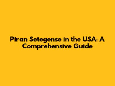 Piran Setegense in the USA: A Comprehensive Guide