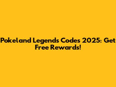 Pokeland Legends Codes 2025: Get Free Rewards!