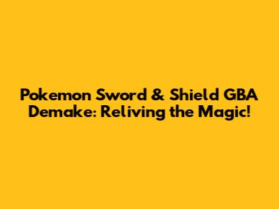Pokemon Sword & Shield GBA Demake: Reliving the Magic!