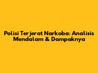 Polisi Terjerat Narkoba: Analisis Mendalam & Dampaknya