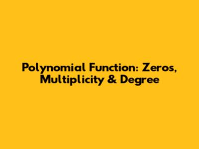 Polynomial Function: Zeros, Multiplicity & Degree