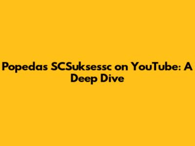 Popeda's SCSuksessc on YouTube: A Deep Dive