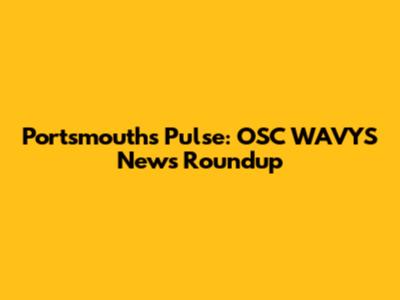 Portsmouth's Pulse: OSC WAVYS News Roundup