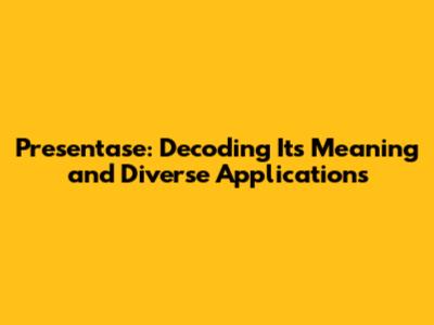 Presentase: Decoding Its Meaning and Diverse Applications