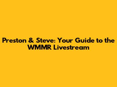 Preston & Steve: Your Guide to the WMMR Livestream