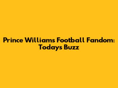 Prince William's Football Fandom: Today's Buzz