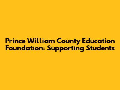 Prince William County Education Foundation: Supporting Students