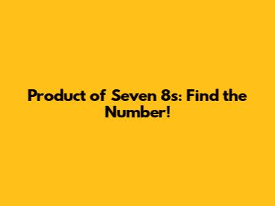Product of Seven 8s: Find the Number!