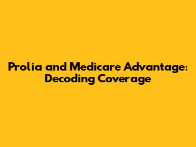 Prolia and Medicare Advantage: Decoding Coverage