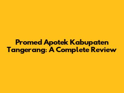 Promed Apotek Kabupaten Tangerang: A Complete Review