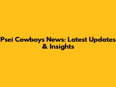 Psei Cowboys News: Latest Updates & Insights