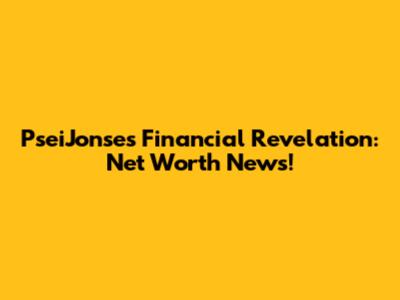 PseiJonse's Financial Revelation: Net Worth News!