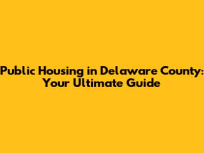 Public Housing in Delaware County: Your Ultimate Guide