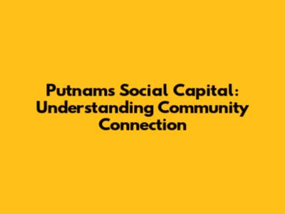 Putnam's Social Capital: Understanding Community Connection